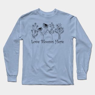 love Blooms Here. Long Sleeve T-Shirt